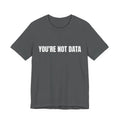 YOU'RE NOT DATA - DeFlock America T-Shirt
