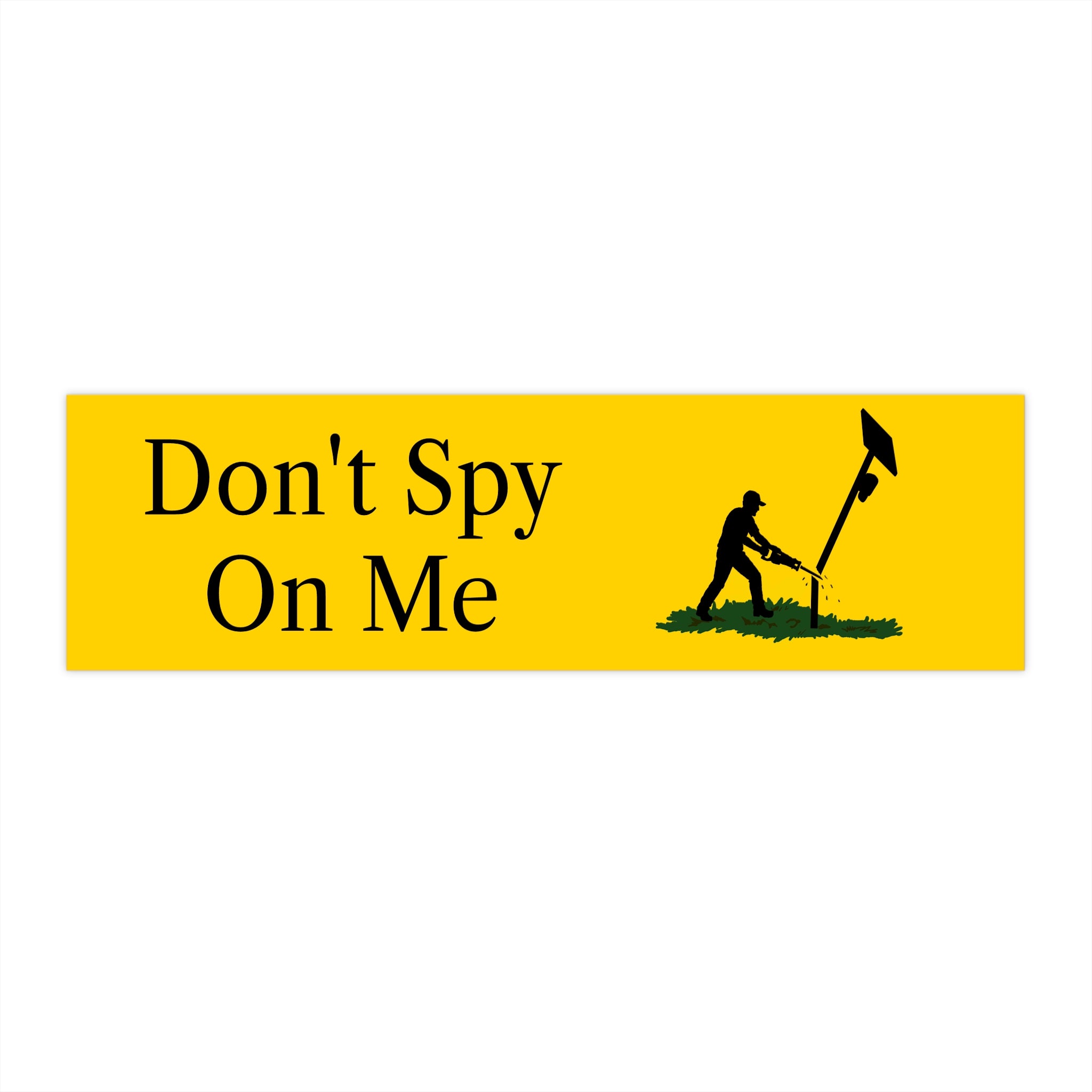 Don't Spy On Me - Bumper Sticker